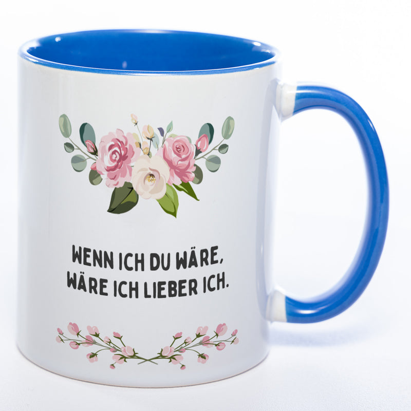 Blümchen-Tasse mit Spruch "Wenn ich Du wäre, wäre ich lieber ich." - Lustige Kaffeetasse spülmaschinenfest