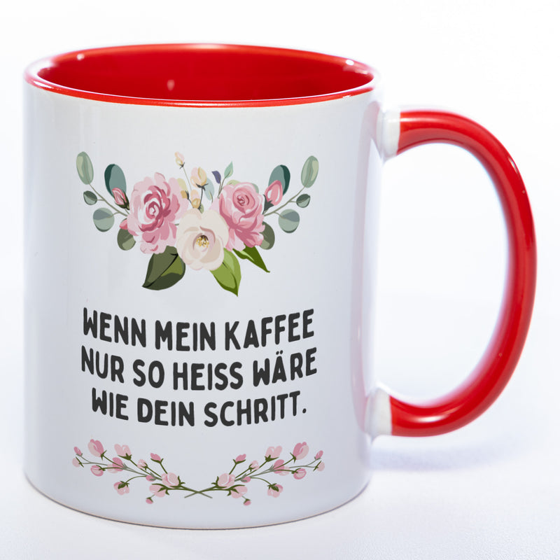 Blümchen-Tasse mit Spruch "Wenn mein Kaffee nur so heiss wie dein Schritt wäre" - Lustige Kaffeetasse spülmaschinenfest