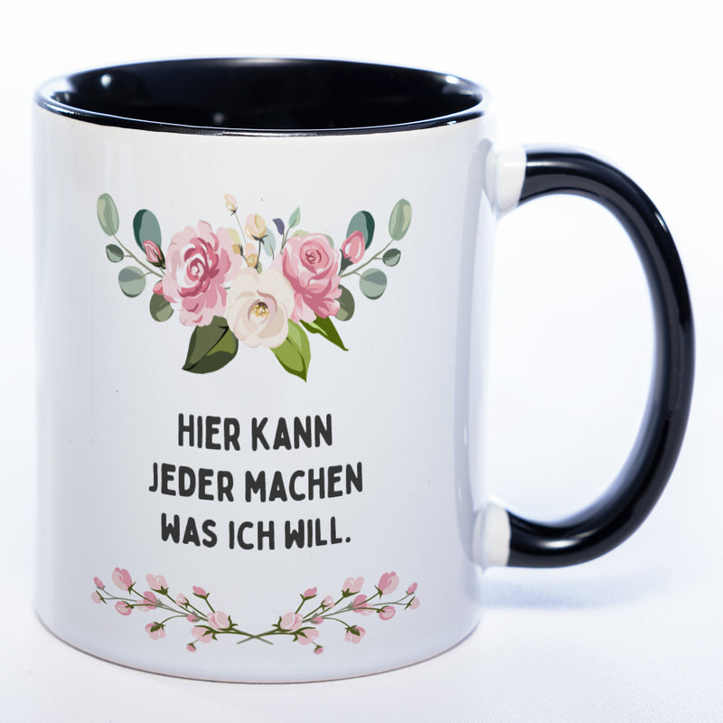 Blümchen-Tasse mit Spruch "Hier kann jeder machen was ich will." - Lustige Kaffeetasse spülmaschinenfest