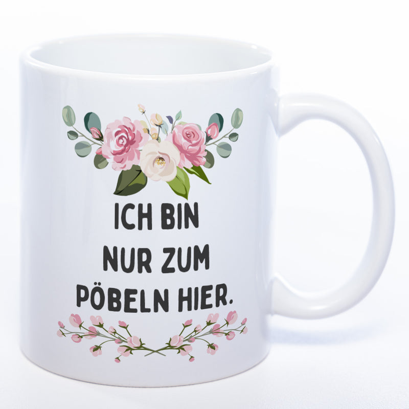 Blümchen-Tasse mit Spruch "Ich bin nur zum Pöbeln hier" - Lustige Kaffeetasse spülmaschinenfest