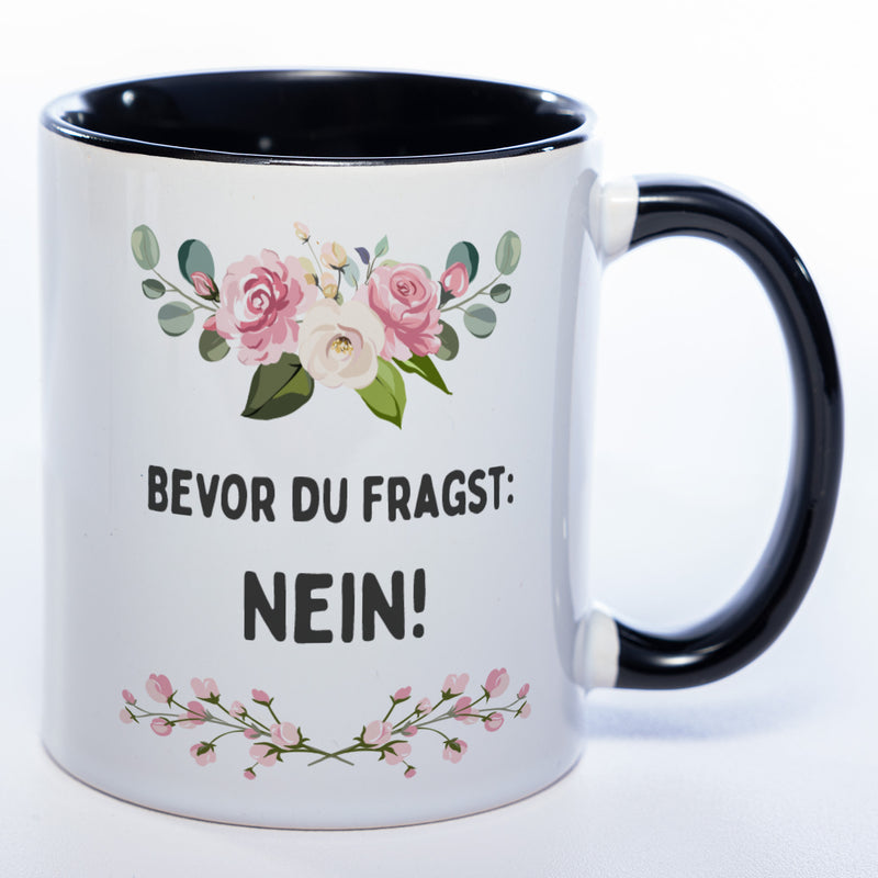 Blümchen-Tasse mit Spruch "Bevor du fragst: Nein!" spülmaschinenfest