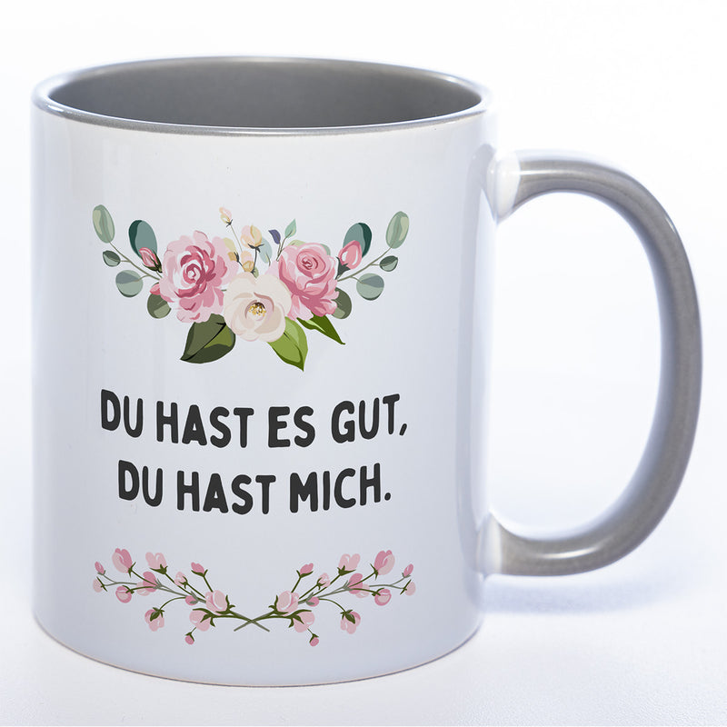 Blümchen-Tasse mit Spruch "Du hast es gut, Du hast mich" - Lustige Kaffeetasse spülmaschinenfest