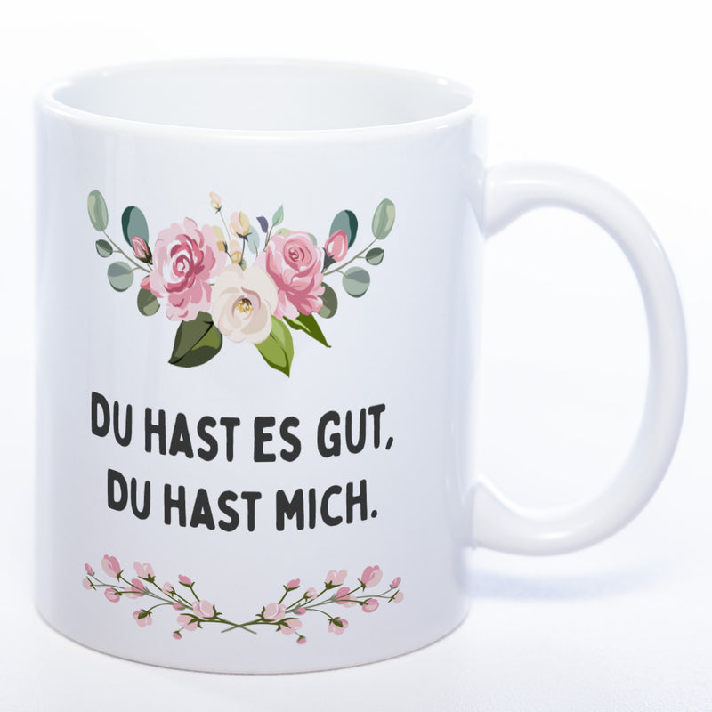 Blümchen-Tasse mit Spruch "Du hast es gut, Du hast mich" - Lustige Kaffeetasse spülmaschinenfest