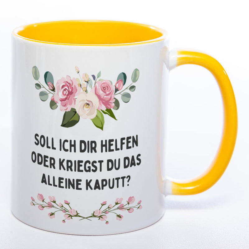 Blümchen-Tasse mit Spruch "Soll ich Dir helfen oder kriegst Du das alleine kaputt?" - Lustige Kaffeetasse spülmaschinenfest