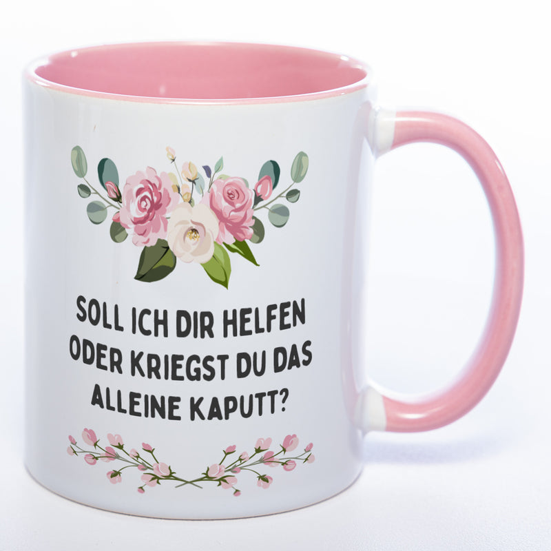 Blümchen-Tasse mit Spruch "Soll ich Dir helfen oder kriegst Du das alleine kaputt?" - Lustige Kaffeetasse spülmaschinenfest