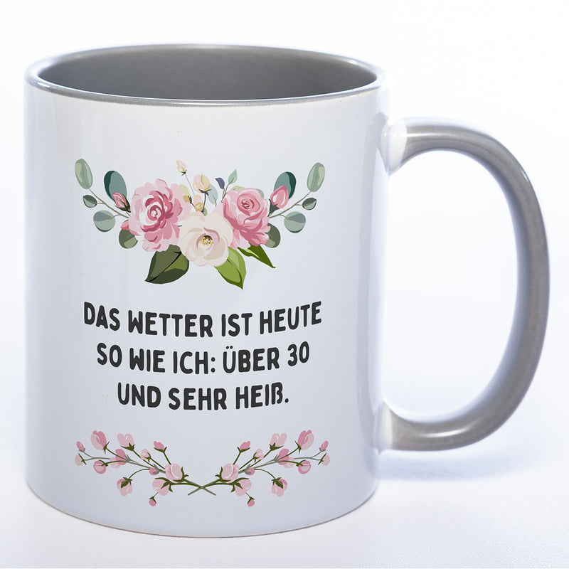 Blümchen-Tasse mit Spruch "Das Wetter ist heute so wie ich: Über 30 und sehr heiß." - Lustige Kaffeetasse spülmaschinenfest